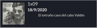 1x09 18/9/2020 El extraño caso del cabo Valdés